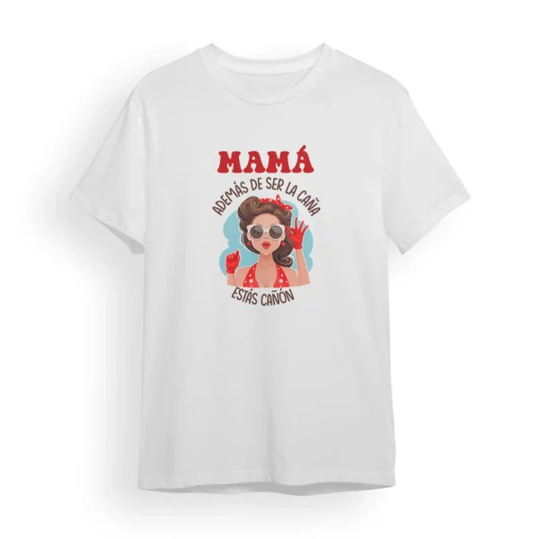 Camiseta Madre además de ser la caña estás cañón