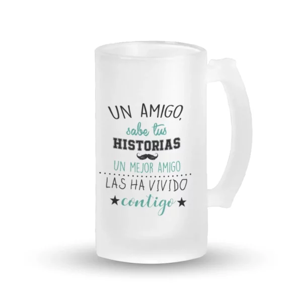 Jarra Cerveza - Un amigo sabe tus historietas, un mejor amigo las ha vivido contigo