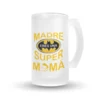 Jarra Cerveza - Madre eres una super mamá