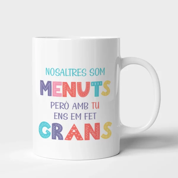 Taza nosaltres som menuts pero amb tu ens hem fet grans